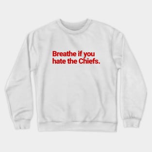 Breathe if you hate the Chiefs Crewneck Sweatshirt